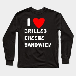 I love grilled cheese sandwich Long Sleeve T-Shirt